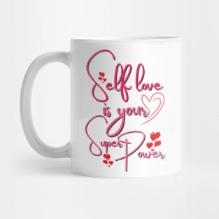 SELF LOVE IS YOUR SUPERPOWER - LOVE YOURSELF! Mug